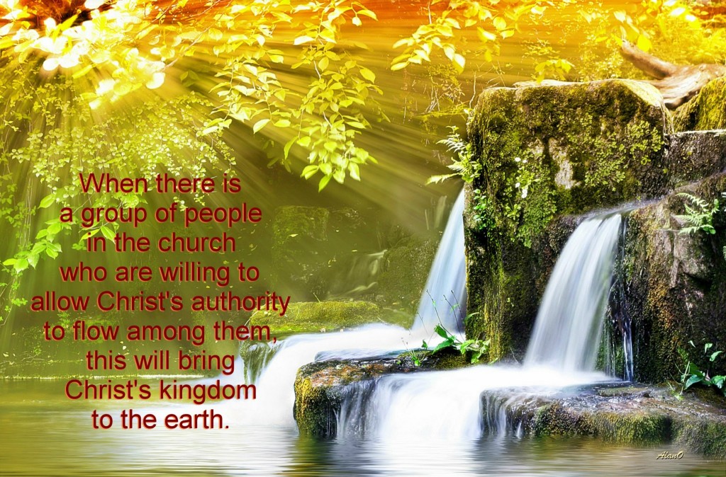 When there is a group of people in the church who are willing to allow Christ's authority to flow among them, this will bring Christ's kingdom to the earth.