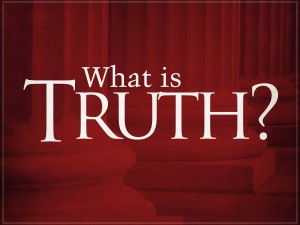 What is truth? We need to know what truth is and what is the reality in ...